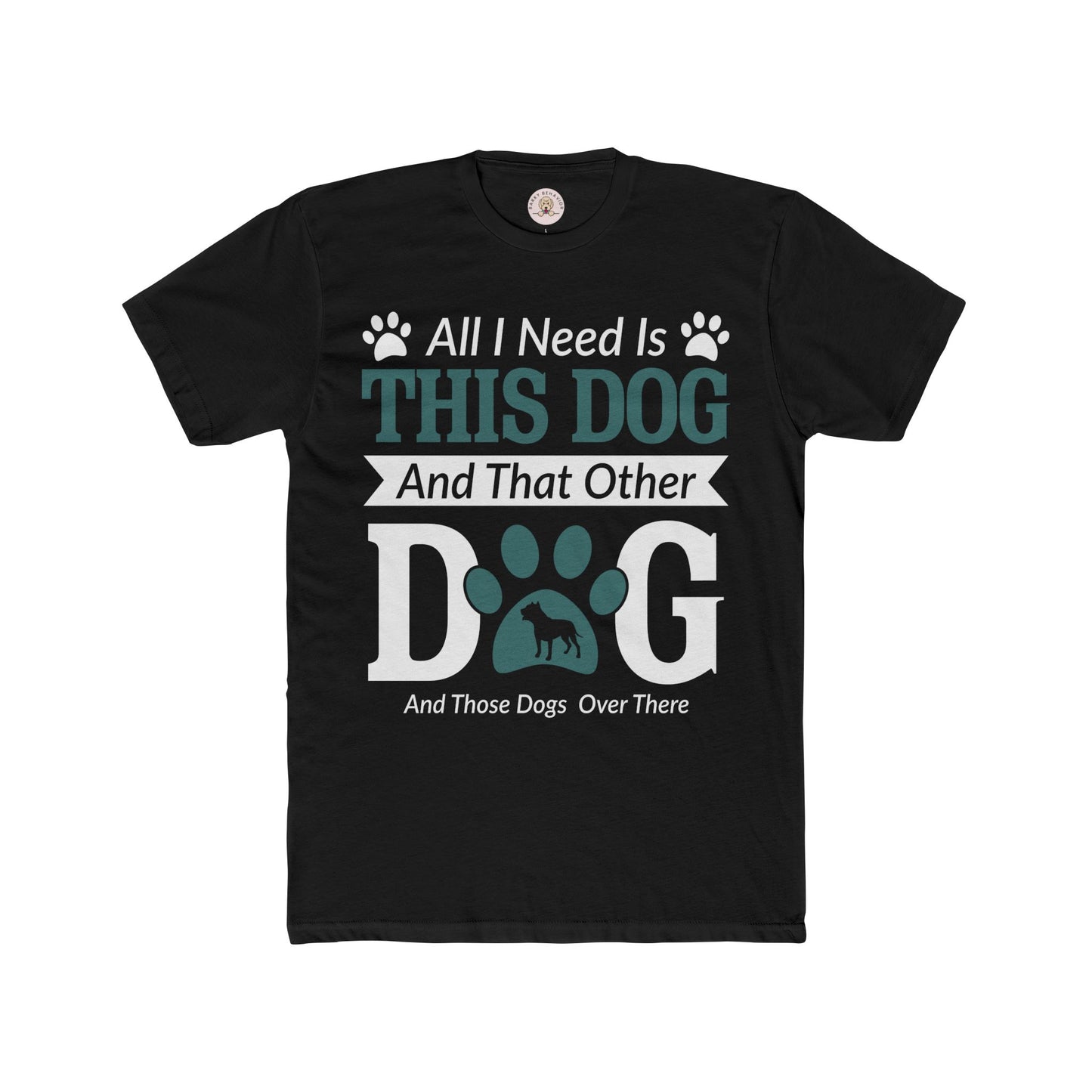 All I Need Is This Dog And That Other Dog And Those Dogs Over There