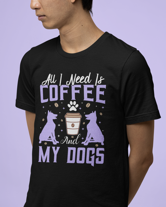 All I Need is Coffee and My Dogs T Shirt