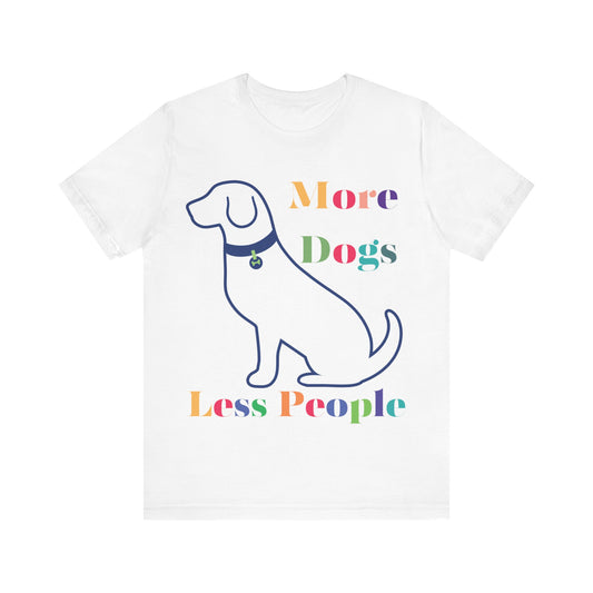 More Dogs Less People Unisex Tee