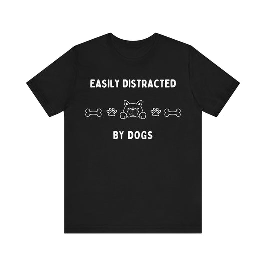 Easily Distracted by Dogs Shirt